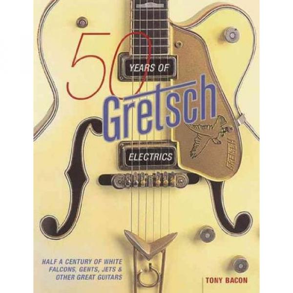 50 Years Of Gretsch Electrics Half A Century Of White Falcons Gents Jets &amp; Other Great Guitars 50 Years Of Gretsch Electrics #1 image